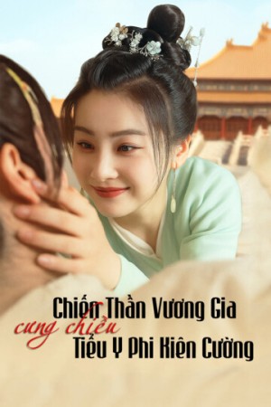 Chiến Thần Vương Gia Cưng Chiều Tiểu Y Phi Kiên Cường - Chiến Thần Vương Gia Cưng Chiều Tiểu Y Phi Kiên Cường (2025)